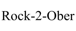ROCK-2-OBER trademark