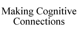 MAKING COGNITIVE CONNECTIONS trademark
