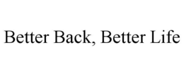 BETTER BACK, BETTER LIFE trademark