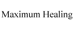 MAXIMUM HEALING trademark