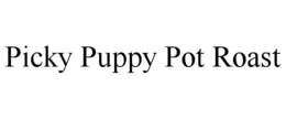 PICKY PUPPY POT ROAST trademark