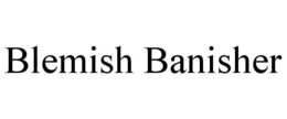 BLEMISH BANISHER trademark