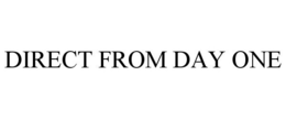 DIRECT FROM DAY ONE trademark
