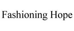 FASHIONING HOPE trademark