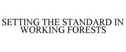 SETTING THE STANDARD IN WORKING FORESTS trademark