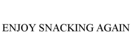 ENJOY SNACKING AGAIN trademark