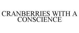 CRANBERRIES WITH A CONSCIENCE trademark