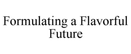 FORMULATING A FLAVORFUL FUTURE trademark