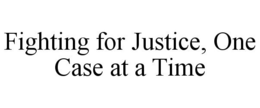 FIGHTING FOR JUSTICE, ONE CASE AT A TIME trademark