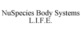 NUSPECIES BODY SYSTEMS L.I.F.E. trademark