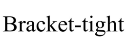 BRACKET-TIGHT trademark