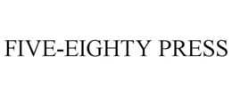 FIVE-EIGHTY PRESS trademark