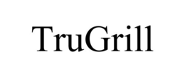 TRUGRILL trademark