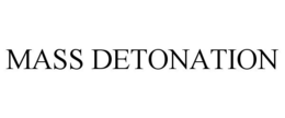 MASS DETONATION trademark