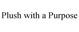 PLUSH WITH A PURPOSE trademark
