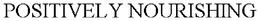 POSITIVELY NOURISHING trademark
