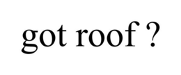 GOT ROOF ? trademark