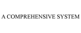 A COMPREHENSIVE SYSTEM trademark