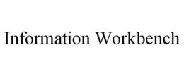 INFORMATION WORKBENCH trademark