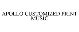 APOLLO CUSTOMIZED PRINT MUSIC trademark