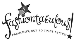 F FASHIONTABULOUS! FABULOUS, BUT 10 TIMES BETTER! trademark