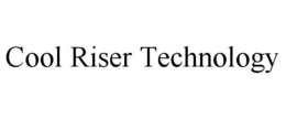 COOL RISER TECHNOLOGY trademark