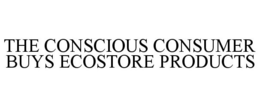 THE CONSCIOUS CONSUMER BUYS ECOSTORE PRODUCTS trademark