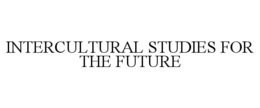 INTERCULTURAL STUDIES FOR THE FUTURE trademark