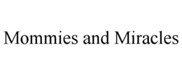 MOMMIES AND MIRACLES trademark