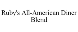 RUBY'S ALL-AMERICAN DINER BLEND trademark