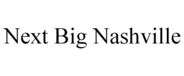 NEXT BIG NASHVILLE trademark