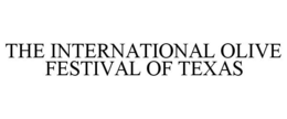THE INTERNATIONAL OLIVE FESTIVAL OF TEXAS trademark