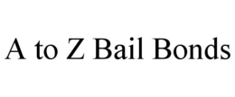 A TO Z BAIL BONDS trademark