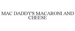 MAC DADDY'S MACARONI AND CHEESE trademark