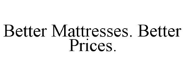 BETTER MATTRESSES. BETTER PRICES. trademark