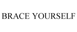 BRACE YOURSELF trademark