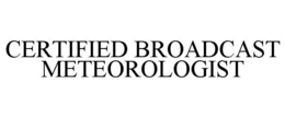 CERTIFIED BROADCAST METEOROLOGIST trademark