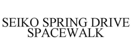 SEIKO SPRING DRIVE SPACEWALK trademark