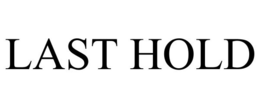 LAST HOLD trademark