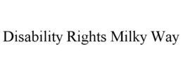 DISABILITY RIGHTS MILKY WAY trademark
