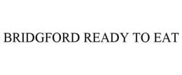 BRIDGFORD READY TO EAT trademark