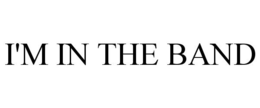 I'M IN THE BAND trademark