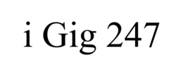 I GIG 247 trademark