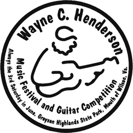 WAYNE C. HENDERSON MUSIC FESTIVAL AND GUITAR COMPETITION ALWAYS THE 3RD SATURDAY IN JUNE. GRAYSON HIGHLANDS STATE PARK, MOUTH OF WILSON, VA. trademark
