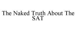 THE NAKED TRUTH ABOUT THE SAT trademark