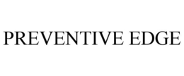 PREVENTIVE EDGE trademark
