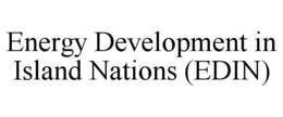 ENERGY DEVELOPMENT IN ISLAND NATIONS (EDIN) trademark