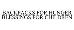 BACKPACKS FOR HUNGER BLESSINGS FOR CHILDREN trademark