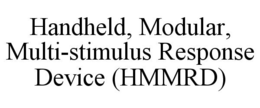 HANDHELD, MODULAR, MULTI-STIMULUS RESPONSE DEVICE (HMMRD) trademark