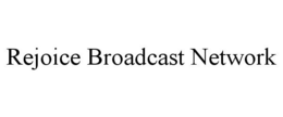 REJOICE BROADCAST NETWORK trademark